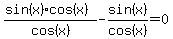 %28sin%28x%29%2Acos%28x%29%29%2Fcos%28x%29-sin%28x%29%2Fcos%28x%29=0