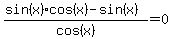 %28sin%28x%29%2Acos%28x%29-sin%28x%29%29%2Fcos%28x%29=0