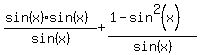 %28sin%28x%29%2Asin%28x%29%29%2Fsin%28x%29+%2B+%281-sin%5E2%28x%29%29%2Fsin%28x%29