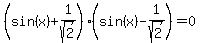 %28sin%28x%29%2B1%2Fsqrt%282%29%29%28sin%28x%29-1%2Fsqrt%282%29%29+=+0