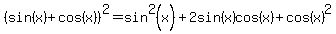 %28sin%28x%29%2Bcos%28x%29%29%5E2=sin%5E2%28x%29%2B2sin%28x%29cos%28x%29%2Bcos%28x%29%5E2