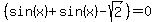 %28sin%28x%29%2Bsin%28x%29-sqrt%282%29%29+=+0