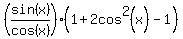 %28sin%28x%29%2Fcos%28x%29%29%281%2B2cos+%5E2%28x%29-1%29+