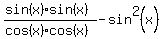 %28sin%28x%29sin%28x%29%29%2F%28cos%28x%29cos%28x%29%29-sin%5E2%28x%29