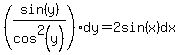 %28sin%28y%29%2Fcos%5E2%28y%29%29dy=2sin%28x%29dx