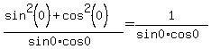 %28sin%5E2%280%29%2Bcos%5E2%280%29%29%2F%28sin0%2Acos0%29=+1%2F%28sin0%2Acos0%29