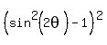 %28sin%5E2%282theta%29+-+1%29%5E2