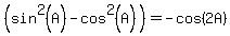 %28sin%5E2%28A%29-cos%5E2%28A%29%29=-cos%282+A%29