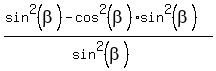 %28sin%5E2%28beta%29-cos%5E2%28beta%29sin%5E2%28beta%29%29%2F%28sin%5E2%28beta%29%29