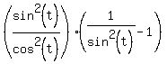 %28sin%5E2%28t%29%2Fcos%5E2%28t%29%29%2A%281%2Fsin%5E2%28t%29+-+1%29