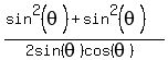%28sin%5E2%28theta%29%2Bsin%5E2%28theta%29%29%2F%282sin%28theta%29cos%28theta%29%29
