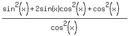 %28sin%5E2%28x%29%2B2sin%28x%29cos%5E2%28x%29%2Bcos%5E2%28x%29%29%2Fcos%5E2%28x%29