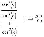 %28sin%5E2%28x%29%2Fcos%5E2%28x%29%29%2F%281%2Fcos%5E2%28x%29%29=sin%5E2%28x%29