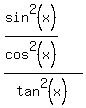 %28sin%5E2%28x%29%2Fcos%5E2%28x%29%29%2Ftan%5E2%28x%29