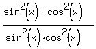 %28sin%5E2%28x%29+%2B+cos%5E2%28x%29%29%2F%28sin%5E2%28x%29%2Acos%5E2%28x%29%29