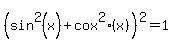 %28sin%5E2%28x%29+%2B+cox%5E2%28x%29%29%5E2+=+1