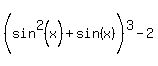 %28sin%5E2%28x%29+%2B+sin%28x%29%5E%22%22%5E%22%22%29%5E3+-+2
