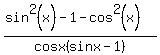 %28sin%5E2%28x%29-1-cos%5E2%28x%29%29%2Fcosx%28sinx-1%29