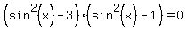%28sin%5E2%28x%29-3%29%28sin%5E2%28x%29-1%29=0