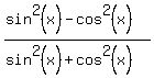 %28sin%5E2%28x%29-cos%5E2%28x%29%29%2F%28sin%5E2%28x%29%2Bcos%5E2%28x%29%29