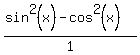 %28sin%5E2%28x%29-cos%5E2%28x%29%29%2F1