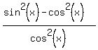%28sin%5E2%28x%29-cos%5E2%28x%29%29%2Fcos%5E2%28x%29
