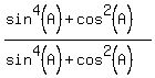 %28sin%5E4%28A%29%2Bcos%5E2%28A%29%29%2F%28sin%5E4%28A%29%2Bcos%5E2%28A%29%29