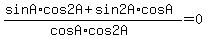 %28sinA%2Acos2A+%2B+sin2A%2AcosA%29%2F%28cosA%2Acos2A%29+=+0
