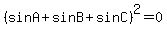 %28sinA%2BsinB%2BsinC%29%5E2+=+0