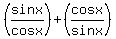 %28sinx%2Fcos+x%29%2B+%28cos+x%2Fsinx%29