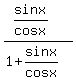 %28sinx%2Fcosx%29%2F%281%2Bsinx%2Fcosx%29
