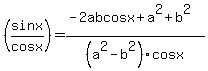 %28sinx%2Fcosx%29=%28-2abcosx%2Ba%5E2%2Bb%5E2%29%2F%28a%5E2-b%5E2%29cosx