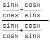%28sinx%2Fcosx+-cosx%2Fsinx%29%2F%28sinx%2Fcosx%2Bcosx%2Fsinx%29