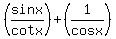 %28sinx%2Fcotx%29+%2B%281%2Fcosx%29