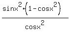 %28sinx%5E2%281-cosx%5E2%29%29%2Fcosx%5E2