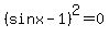 %28sinx-1%29%5E2+=+0