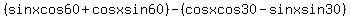 %28sinxcos60%2Bcosxsin60%29-%28cosxcos30-sinxsin30%29