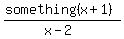 %28something%28x%2B1%29%29%2F%28x-2%29