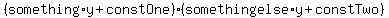 %28something%2Ay%2BconstOne%29%28somethingelse%2Ay%2BconstTwo%29