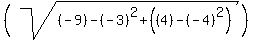 %28sqrt%28%28-9%29-%28-3%29%5E2%2B%28%284%29-%28-4%29%5E2%29%29%29
