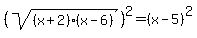 %28sqrt%28%28x%2B2%29%28x-6%29%29%29%5E2=%28x-5%29%5E2
