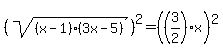 %28sqrt%28%28x-1%29%283x-5%29%29%29%5E2=%28%283%2F2%29x%29%5E2