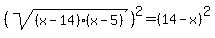 %28sqrt%28%28x-14%29%28x-5%29%29%29%5E2++=+%2814-x%29%5E2
