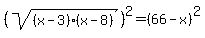 %28sqrt%28%28x-3%29%28x-8%29%29%29%5E2=%2866-x%29%5E2