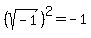 %28sqrt%28-1%29%29%5E2+=+-1