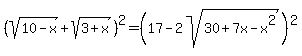 %28sqrt%2810-x%29%2Bsqrt%283%2Bx%29%29%5E2=%2817-2sqrt%2830%2B7x-x%5E2%29%29%5E2