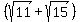 %28sqrt%2811%29+%2B+sqrt%2815%29%29