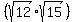 %28sqrt%2812%29sqrt%2815%29%29
