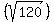 %28sqrt%28120%29%29