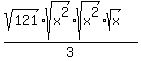 %28sqrt%28121%29%2Asqrt%28x%5E2%29%2Asqrt%28x%5E2%29%2Asqrt%28x%29%29%2F3